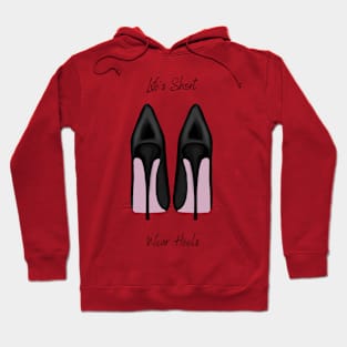 Life's Short, Wear Heels Hoodie